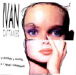 Ivan Cattaneo - Il Cuore E' Nudo... E I Pesci Cantando