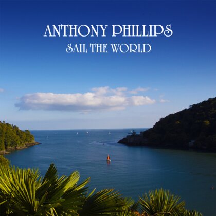 Anthony Phillips (ex Genesis) - Sail The World (2025 Reissue, Esoteric, Remastered)