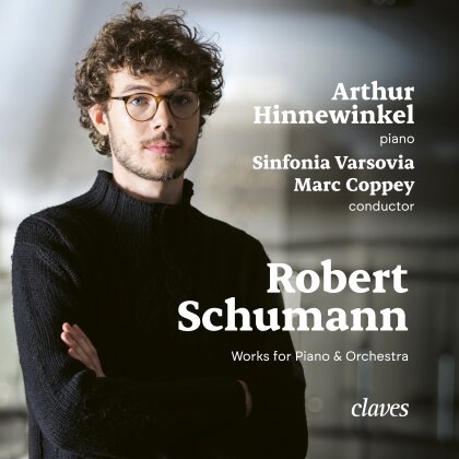 Robert Schumann (1810-1856), Marc Coppey, Arthur Hinnewinkel & Sinfonia Varsovia - Works for Piano & Orchestra