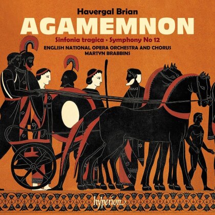 English National Opera Orchestra, William Havergal Brian (1876-1972) & Martyn Brabbins - Brian Agamemnon & Symphonies Nos 6