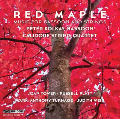 Calidore String Quartet, Joan Tower (*1938), Russell Platt, Mark-Anthony Turnage, … - Red Maple - Music For Bassoon & Strings