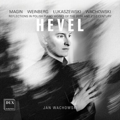 Magin, Mieczyslaw Weinberg (1919-1996), Pawel Lukaszewski (*1968), Jan Wachowski & Jan Wachowski - Hevel - Reflections In Polish Piano Works Of The - 20th and 21st Century