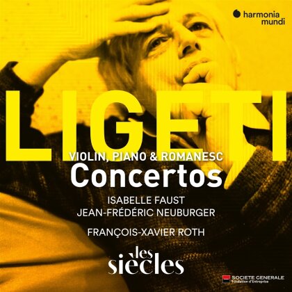 György Ligeti (1923-2006), György Kurtág (*1926), François-Xavier Roth, Isabelle Faust & Jean Frédéric Neuburger - Concertos (Violin,Piano & Romanesc)