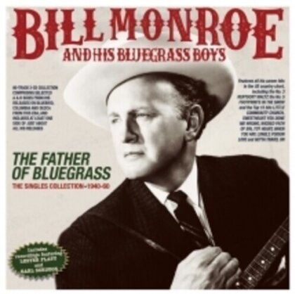 Bill Monroe & His Bluegrass Boys - Father Of Bluegrass: The Singles Collection 1940 (3 CD)