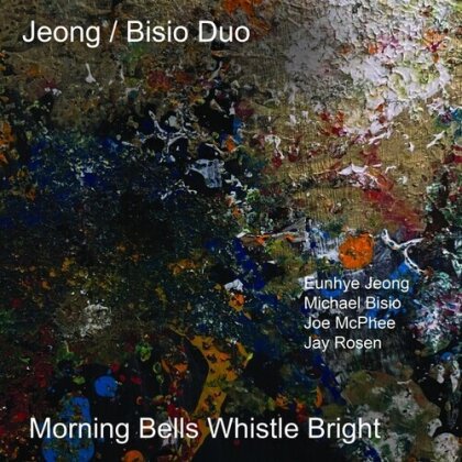 Jeong, Bisio Duo, Joe McPhee, Jay Rosen, … - Morning Bells Whistle Bright