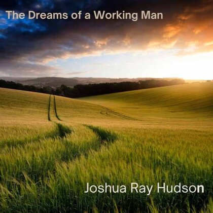 Joshua Ray Hudson - Dreams Of A Working Man