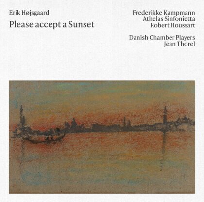 Frederikke Kampmann, Athelas Sinfonietta, Robert Houssart, Jean Thorel, … - Please Accept A Sunset
