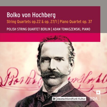 Polish String Quartet Berlin, Bolko von Hochberg & Adam Tomaszewski - String Quartets. op. 22 & op. 27/1, Piano Quartet op. 37