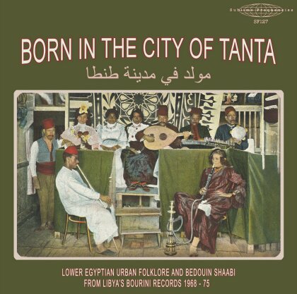 Born In The City Of Tanta: Lower Egyptian Urban Folklore And Bedouin Shaabi From Libyas Bourini Records 1968-75 (LP)