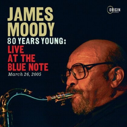 James Moody - 80 Years Young: Live At The Blue Note March 26 05