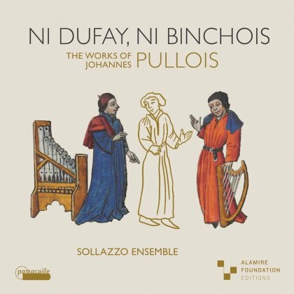 Sollazzo Ensemble & Johannes Pullois (ca. 1420-1478) - Ni Dufay, Ni Binchois. The Works Of Johannes Pullois.