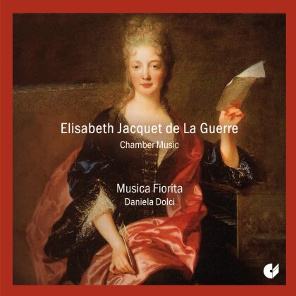 Musica Fiorita & Elisabeth Jacquet de la Guerre (1665-1729) - Chamber Music
