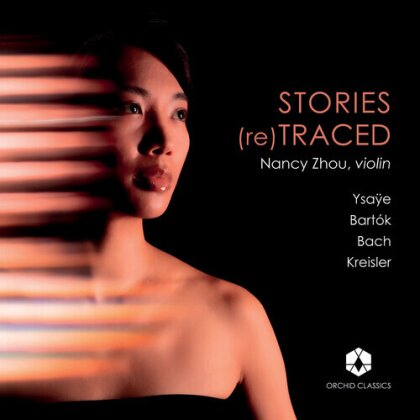 Johann Sebastian Bach (1685-1750), Béla Bartók (1881-1945), Eugène Ysaÿe (1858-1931), Fritz Kreisler (1875-1962) & Nancy Zhou - Stories (Re)Traced