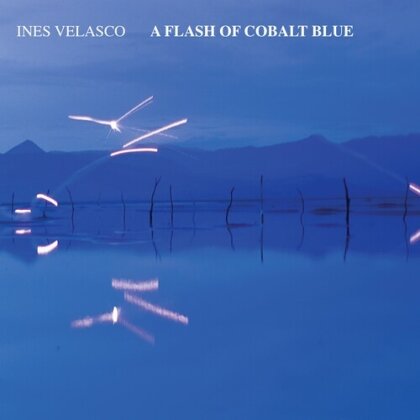Ines Velasco - Flash Of Cobalt Blue (Digipack)