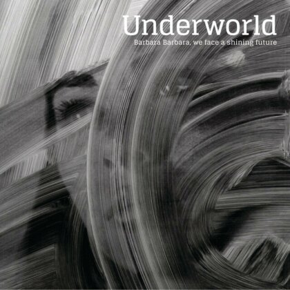 Underworld - Barbara Barbara We Face A Shining Future (2025 Reissue)