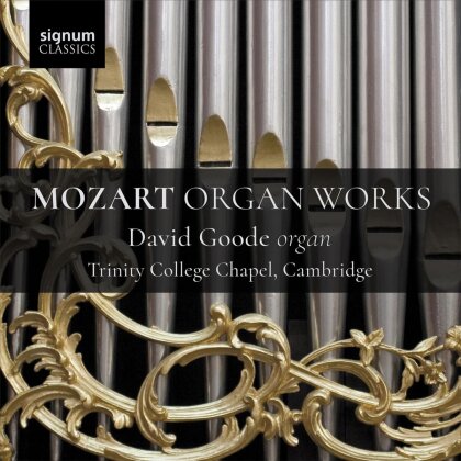 Wolfgang Amadeus Mozart (1756-1791) & David Goode - Mozart Organ Works - Orgel der Trinity College Chapel Cambridge