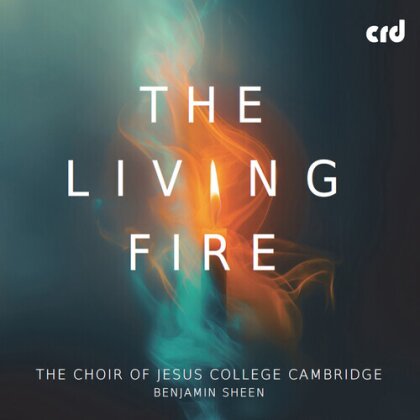 Choir of Jesus College Cambridge & Benjamin Sheen - Living Fire