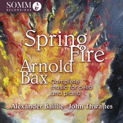 Baillie Alexander, John Thwaites & Sir Arnold Bax (1883-1953) - Spring Fire - Complete Music For Cello And Piano