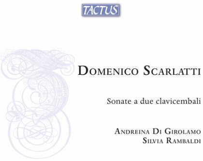 Andreina Di Girolamo, Silvia Rambaldi & Domenico Scarlatti (1685-1757) - Sonate A Due Clavicembali