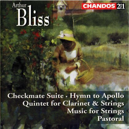 Sir Arthur Bliss (1891-1975), Richard Hickox, Vernon Handley, Janet Hilton, … - Checkmate Suite, Hymn to Apollo, Pastoral, - Quintet for Clarinet and Strings, Music for Strings,