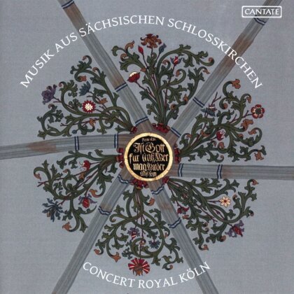 Concert Royal Köln - Musik aus sächsischen Schlosskirchen - Music From Saxon Castle Churches