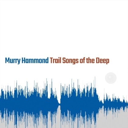 Murry Hammond - Trail Songs of the Deep
