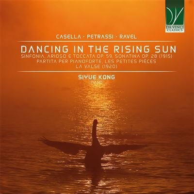 Alfredo Casella (1883-1947), Goffredo Petrassi (1904-2003), Maurice Ravel (1875-1937) & Siyue Kong - Dancing In The Rising Sun