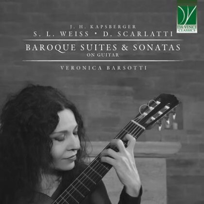 Johann Hieronymus Kapsberger (ca1580-1651), Silvius Leopold Weiss (1687-1750), Domenico Scarlatti (1685-1757) & Veronica Barsotti - Baroque Suites & Sonatas On Guitar