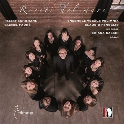 Ensemble Vocale Polimnia, Robert Schumann (1810-1856), Gabriel Fauré (1845-1924), Claudio Fenoglio & Chiara Cassin - Roseti Del Mare