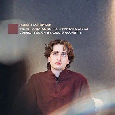 Robert Schumann (1810-1856), Joshua Brown & Paolo Giacometti - Schumann: Violin Sonatas No. 1 & 2; Fantasy, Op. 131 (Japan Edition)
