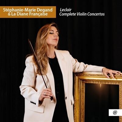 La Diane Francaise, Jean-Marie Leclair (1697-1764) & Stéphanie-Marie Degand - Complete Violin Concertos (3 CDs)