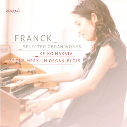 César Franck (1822-1890) & Keiko Nakata - Selected Organ Works