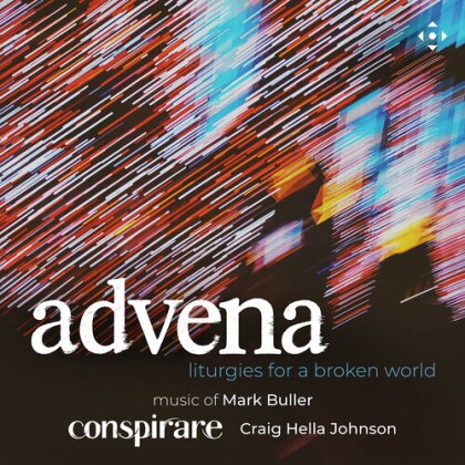 Conspirare, Mark Buller & Craig Hella Johnson - Advena - Liturgies For A Broken World