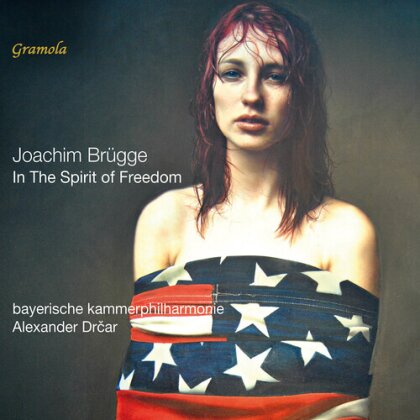 Bayerische Kammerphilharmonie, Joachim Brügge (*1958) & Alexander Drcar - In The Spirit Of Freedom