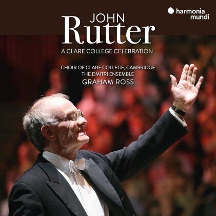 Choir of Clare College, Sir John Rutter (*1945), Graham Ross & The Dmitri Ensemble - A Clare College Celebration