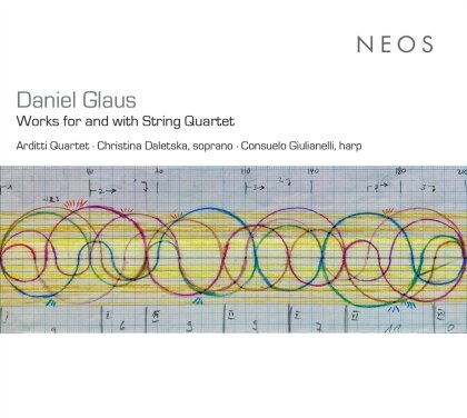 Arditti Quartet, Daniel Glaus (*1957), Christina Daletska & Consuelo Giulianelli - Works For And With String Quartet