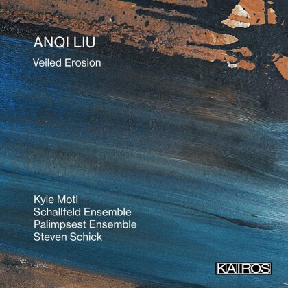Kyle Motl, Schallfeld Ensemble, Palimpsest Ensemble, Steven Schick & Anqui Liu - Veiled Erosion