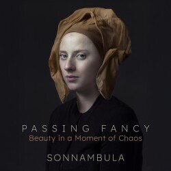 James Kennerley, Sonnambula & Elizabeth Weinfield - Passing Fancy - Beauty In A Moment Of Chaos