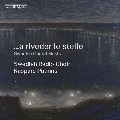 Swedish Radio Choir - A Riveder Le Stelle - Swedish Choral Music (Hybrid SACD)