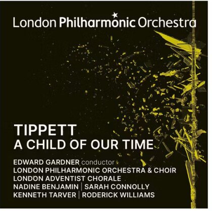 Sarah Connolly, London Philharmonic Orchestra, Sir Michael Tippett (1905-1998) & Edward Gardner - A Child Of Our Time