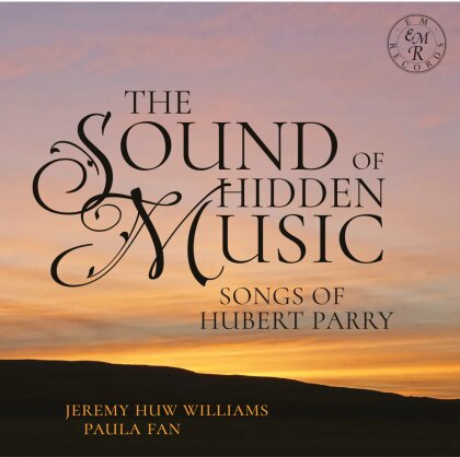 Jeremy Huw Williams, Paula Fan & Sir Hubert Parry (1848-1918) - The Sound Of Hidden Music: Songs Of Hubert Parry