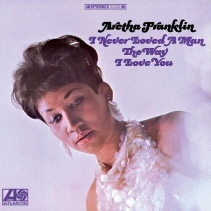 Aretha Franklin - I Never Loved A Man The Way I Love You (Analogue Productions, 2025 Reissue, Gatefold, 2 LPs)