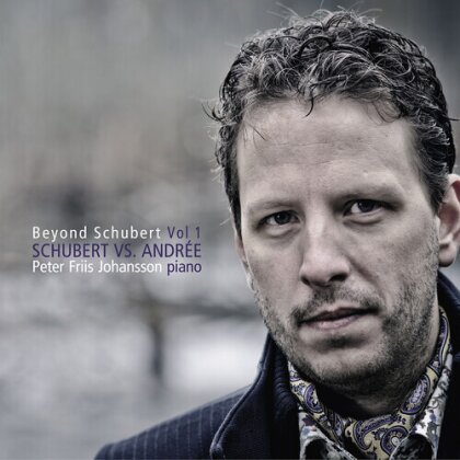 Franz Schubert (1797-1828), Elfrida Andrée (1841-1929) & Peter Friis Johansson - Beyond Schubert Vol. 1