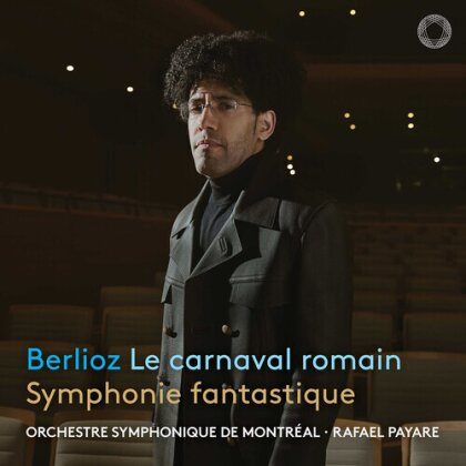 Orchestre Symphonique De Montreal, Hector Berlioz (1803-1869) & Rafael Payare - Le Carnaval Romain & Symphonie Fantastique