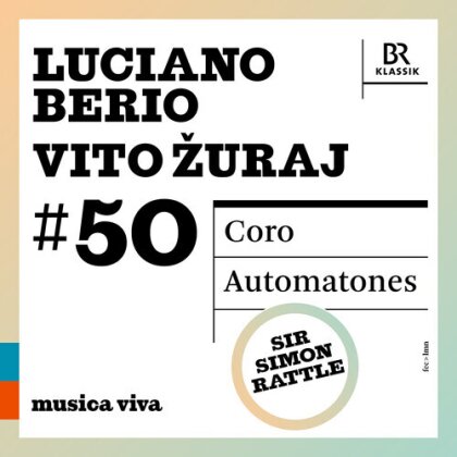 Symphonieochester Des Bayerischen Rundfunks, Luciano Berio (1925-2003) & Sir Simon Rattle - #50 - Berio: Vito Zuraj: Coro: Automatones