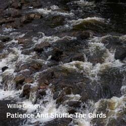Willie Gibson - Patience & Shuffle The Cards