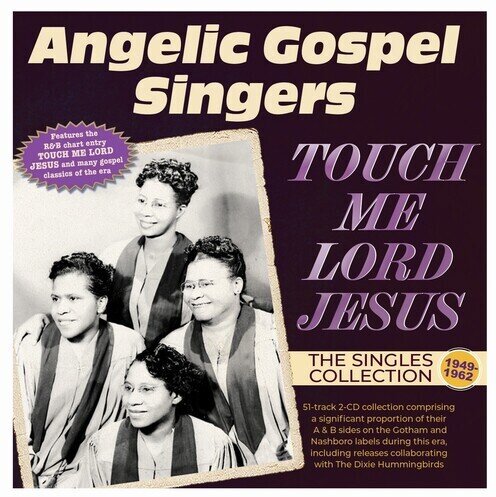 Angelic Gospel Singers - Touch Me Lord Jesus: The Singles Collection 1949 2 CD