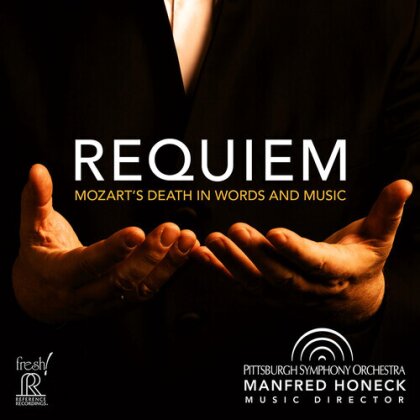 Pittsburgh Symphony Orchestra, Wolfgang Amadeus Mozart (1756-1791) & Manfred Honeck - Requiem - Mozart's Death In Words & Music (Reference Recordings)