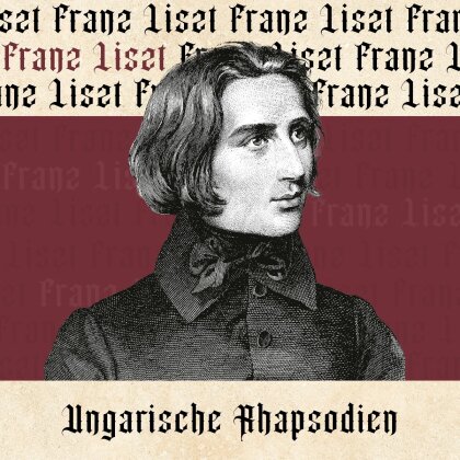 Franz Liszt (1811-1886) - Ungarische Rhapsodien