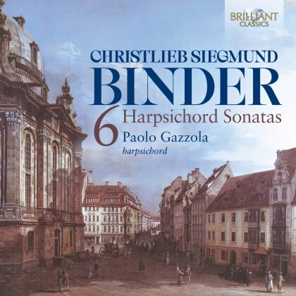 Christlieb Siegmund Binder 1723-1789 & Paolo Gazzola - Six Harpsichord Sonatas